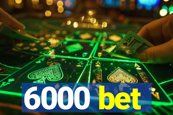 6000 bet